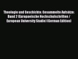 Read Theologie und Geschichte: Gesammelte Aufsätze: Band 2 (Europaeische Hochschulschriften