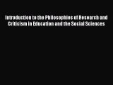 Read Introduction to the Philosophies of Research and Criticism in Education and the Social