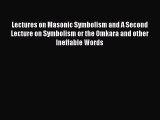 Read Lectures on Masonic Symbolism and A Second Lecture on Symbolism or the Omkara and other