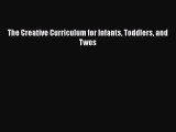 Read The Creative Curriculum for Infants Toddlers and Twos Ebook