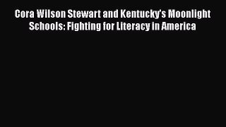 Read Cora Wilson Stewart and Kentucky's Moonlight Schools: Fighting for Literacy in America