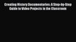 Read Creating History Documentaries: A Step-by-Step Guide to Video Projects in the Classroom