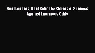 Read Real Leaders Real Schools: Stories of Success Against Enormous Odds Ebook