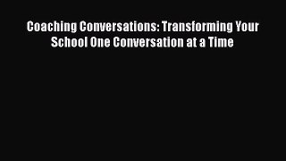 Read Coaching Conversations: Transforming Your School One Conversation at a Time Ebook