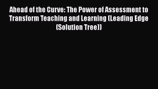 Read Ahead of the Curve: The Power of Assessment to Transform Teaching and Learning (Leading
