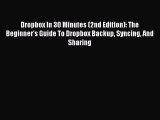 Read Dropbox In 30 Minutes (2nd Edition): The Beginner's Guide To Dropbox Backup Syncing And