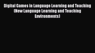 Read Digital Games in Language Learning and Teaching (New Language Learning and Teaching Environments)