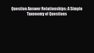 Read Question Answer Relationships: A Simple Taxonomy of Questions Ebook
