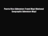 [PDF Download] Puerto Rico (Adventure Travel Map) (National Geographic Adventure Map) [PDF]