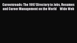 Read Careerxroads: The 1997 Directory to Jobs Resumes and Career Management on the World