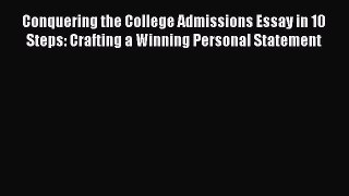 Read Conquering the College Admissions Essay in 10 Steps: Crafting a Winning Personal Statement