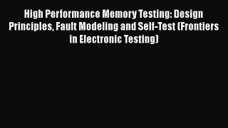 Read High Performance Memory Testing: Design Principles Fault Modeling and Self-Test (Frontiers