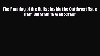 Read The Running of the Bulls : Inside the Cutthroat Race from Wharton to Wall Street PDF Free