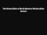 [PDF Download] The History Atlas of North America (History Atlas Series) [Read] Online