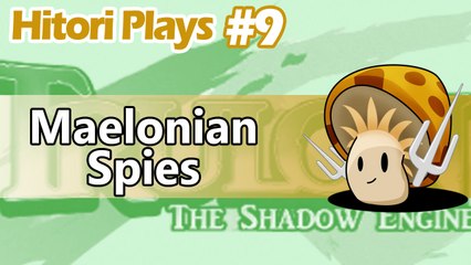 Hitori Plays Trulon: The Shadow Engine EP9 - Maelonian Spies