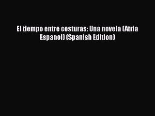 Download El tiempo entre costuras: Una novela (Atria Espanol) (Spanish Edition) PDF Online