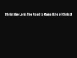 Download Christ the Lord: The Road to Cana (Life of Christ) PDF Online