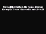 Read The Dead Shall Not Rest: A Dr. Thomas Silkstone Mystery (Dr. Thomas Silkstone Mysteries