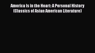 Read America Is in the Heart: A Personal History (Classics of Asian American Literature) Ebook