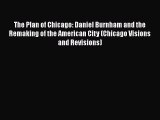 Read The Plan of Chicago: Daniel Burnham and the Remaking of the American City (Chicago Visions