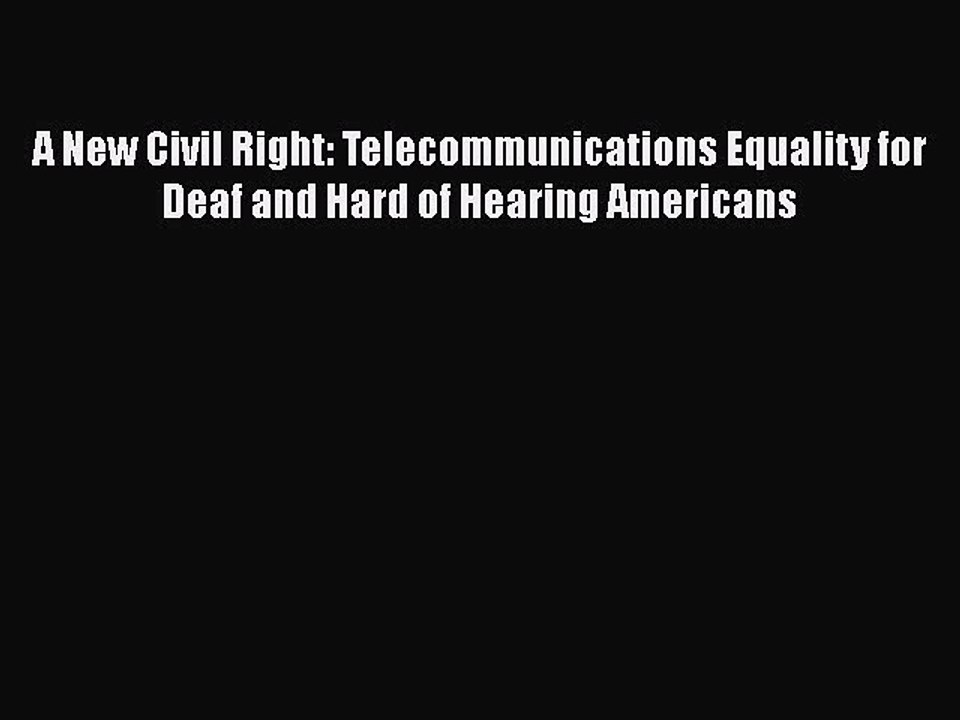 Read A New Civil Right: Telecommunications Equality for Deaf and Hard of Hearing Americans