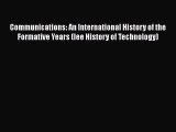 Read Communications: An International History of the Formative Years (Iee History of Technology)