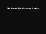 Read The Woman Who Discovered Printing Ebook Online