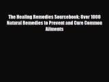Download ‪The Healing Remedies Sourcebook: Over 1000 Natural Remedies to Prevent and Cure Common