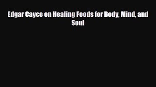 Read ‪Edgar Cayce on Healing Foods for Body Mind and Soul‬ PDF Free