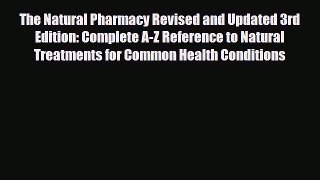 Read ‪The Natural Pharmacy Revised and Updated 3rd Edition: Complete A-Z Reference to Natural