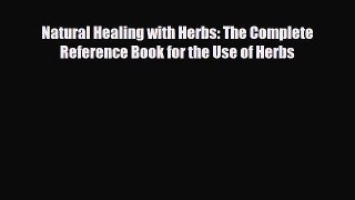 Read ‪Natural Healing with Herbs: The Complete Reference Book for the Use of Herbs‬ Ebook Free