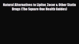 Read ‪Natural Alternatives to Lipitor Zocor & Other Statin Drugs (The Square One Health Guides)‬
