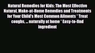 Read ‪Natural Remedies for Kids: The Most Effective Natural Make-at-Home Remedies and Treatments‬