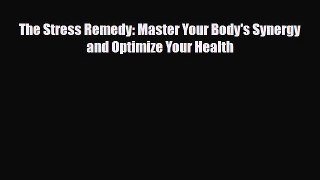 Download ‪The Stress Remedy: Master Your Body's Synergy and Optimize Your Health‬ Ebook Free