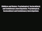 PDF Children and Nature: Psychological Sociocultural and Evolutionary Investigations: Psychological