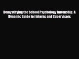 Download Demystifying the School Psychology Internship: A Dynamic Guide for Interns and Supervisors