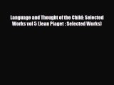 PDF Language and Thought of the Child: Selected Works vol 5 (Jean Piaget : Selected Works)