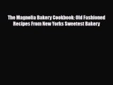 [Download] The Magnolia Bakery Cookbook: Old Fashioned Recipes From New Yorks Sweetest Bakery