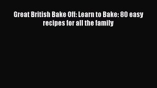 [PDF] Great British Bake Off: Learn to Bake: 80 easy recipes for all the family [Read] Full