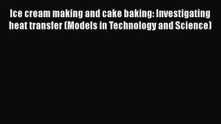 [PDF] Ice cream making and cake baking: Investigating heat transfer (Models in Technology and