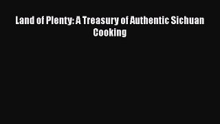 [Download] Land of Plenty: A Treasury of Authentic Sichuan Cooking [PDF] Full Ebook