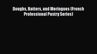 [PDF] Doughs Batters and Meringues (French Professional Pastry Series) [PDF] Full Ebook