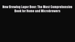 [PDF] New Brewing Lager Beer: The Most Comprehensive Book for Home and Microbrewers [PDF] Full