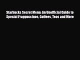 [PDF] Starbucks Secret Menu: An Unofficial Guide to Special Frappuccinos Coffees Teas and More