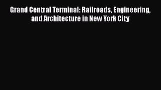 Read Grand Central Terminal: Railroads Engineering and Architecture in New York City Ebook
