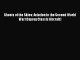 Read Ghosts of the Skies: Aviation in the Second World War (Osprey Classic Aircraft) Ebook