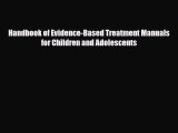 PDF Handbook of Evidence-Based Treatment Manuals for Children and Adolescents [Read] Online