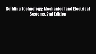 Read Building Technology: Mechanical and Electrical Systems 2nd Edition PDF Online