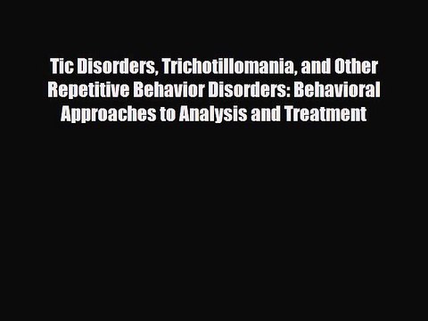 Download Tic Disorders Trichotillomania and Other Repetitive Behavior Disorders: Behavioral