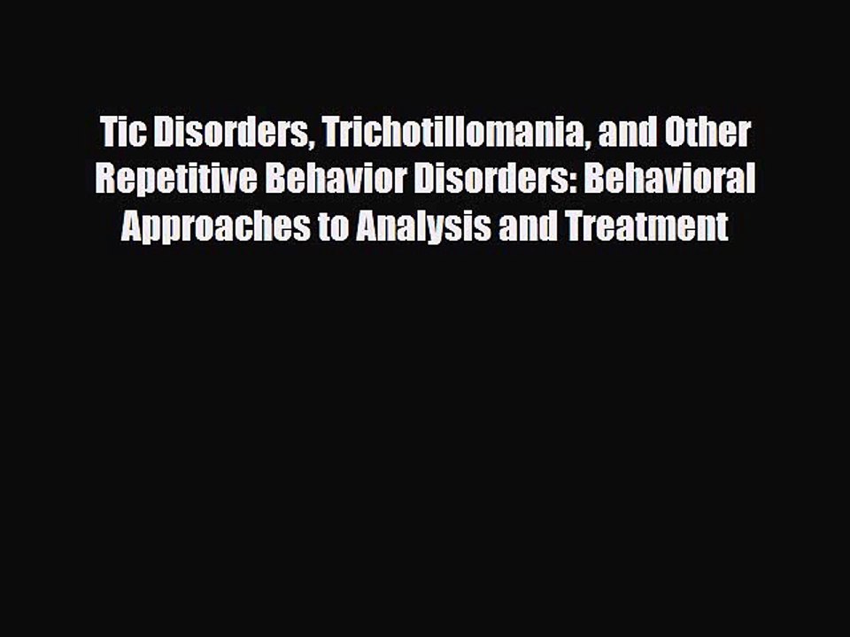 Download Tic Disorders Trichotillomania and Other Repetitive Behavior Disorders: Behavioral